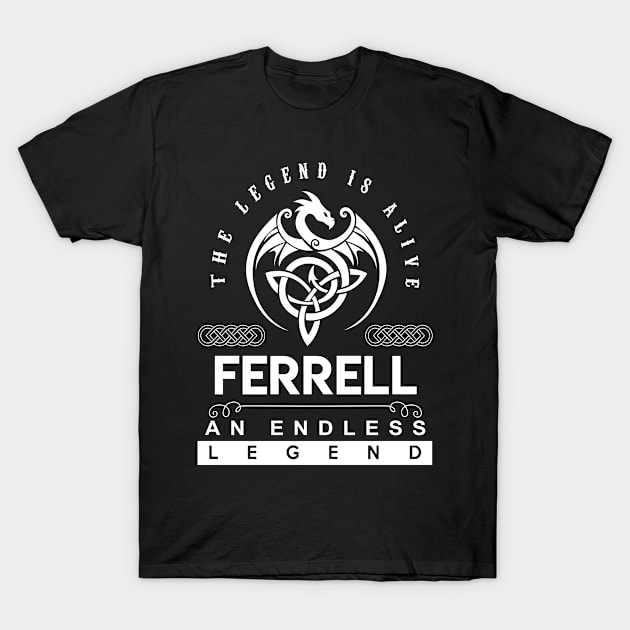 Ferrell Name T Shirt - The Legend Is Alive - Ferrell An Endless Legend Dragon Gift Item T-Shirt by riogarwinorganiza